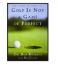 Golf Is Not A Game of Perfect